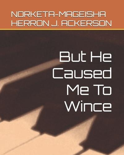 But He Caused Me To Wince