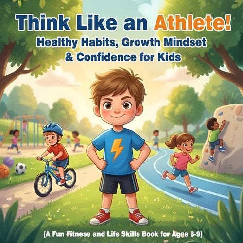 Think Like an Athlete: Healthy Habits, Confidence & a Strong Mindset for Kids - A Fun Fitness and Life Skills Book with Max the Mighty (Ages 6-9)