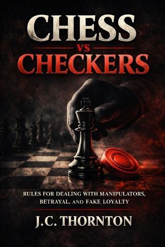 Chess vs Checkers: Rules for Dealing with Manipulators, Betrayal, and Fake Loyalty