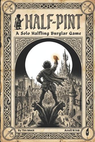 Half-Pint A Solo Halfling Burglar Game for One Player: A Halfling Rogue Thief Burglar Fantasy Game Book - No DM Required