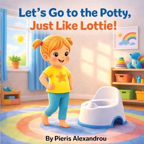 Let's Go to the Potty, Just like Lottie !: Let's Go to the Potty, Just Like Lottie! A Gentle Potty Training Story for Toddlers Ages 2-4 Includes a helpful guide for Parents and Caregivers