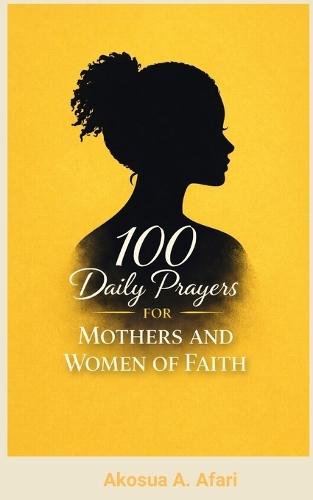 100 Daily Prayers for Mothers and Women of Faith