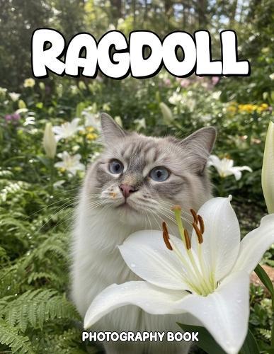 Ragdoll Photography Book: Captivating Real Life Portraits Of The Elegant Ragdoll Breed