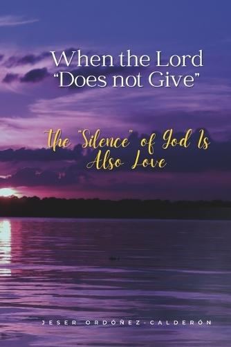 When the Lord ""Does Not Give"": The ""Silence"" of God Is Also Love