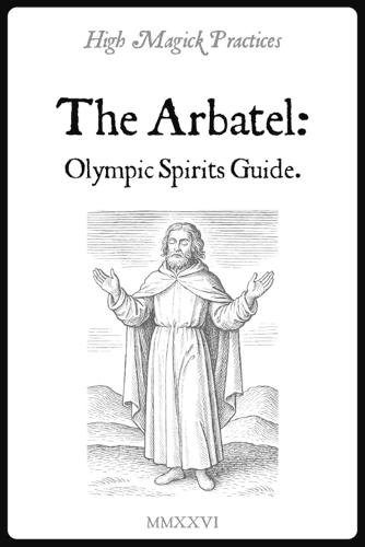High Magick Practices - The Arbatel: Olympic Spirits Guide: Planetary Power of 7 Spirits. Solomonic Rituals to Transform Career, Wealth & Well-Being. Actionable Petitions to Manifest Results.