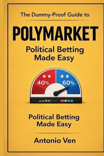 The Dummy-Proof Guide to Polymarket: Political Betting Made Easy