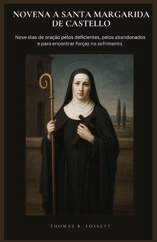 Novena a Santa Margarida de Castello: Nove dias de oração pelos deficientes, pelos abandonados e para encontrar forças no sofrimento.