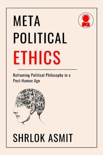 Meta-Political Ethics: Reframing Political Philosophy in a Post-Human Age