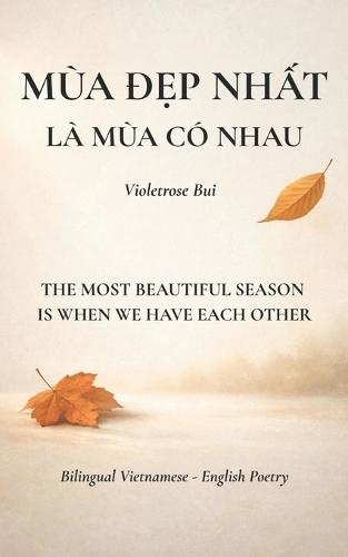 The Most Beautiful Season Is When We Have Each Other: Bilingual Vietnamese - English Poetry