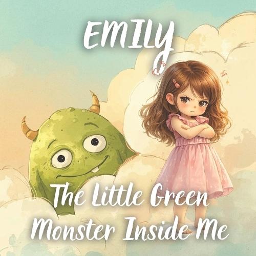 Emily and The Little Green Monster Inside Me: A Gentle Story to Help Kids Understand Jealousy, Build Emotional Awareness, and Feel Confident Again (Ages 3-8)