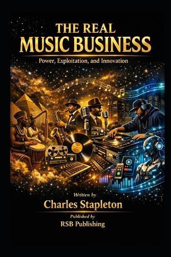 The Real Music Business: Power, Exploitation, and Innovation