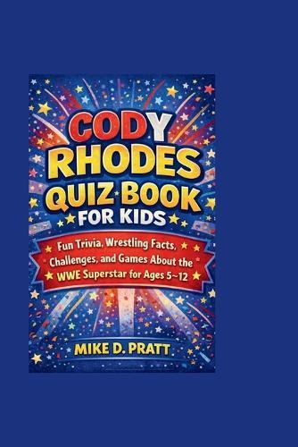 Cody Rhodes Quiz Book for Kids: Fun Trivia, Wrestling Facts, Challenges, and Games About the WWE Superstar for Ages 5-12