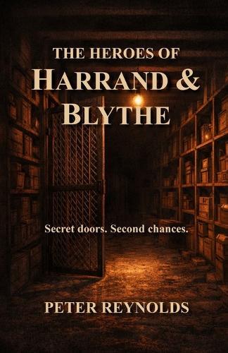 The Heroes of Harrand & Blythe: Secret Doors. Second Chances.