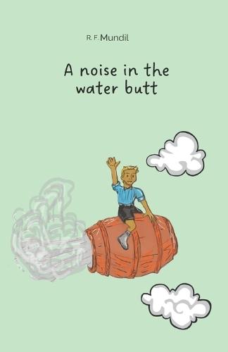 A noise in the water butt: Children's book