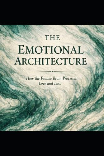 The Emotional Architecture: How the Female Brain Processes Love and Loss