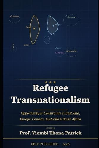 Refugee Transnationalisme: Opportunity or Constraint in Korea, Japan, France, Belgium, Canada, Australia, and South Africa