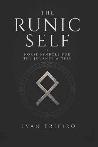 The Runic Self: Norse Symbols for the Journey Within