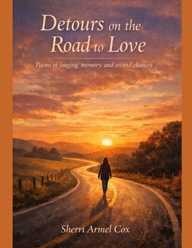 Detours on the Road to Love: Poems of Longing, Memory and Second Chances