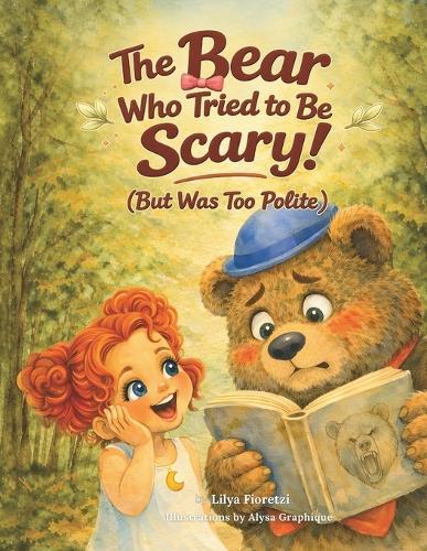 The Bear Who Tried to Be Scary (But Was Too Polite) -: A Funny Bear Picture Book About Kindness, Courage, and Being Yourself - A Read-Aloud Story for Kids Ages 3-7