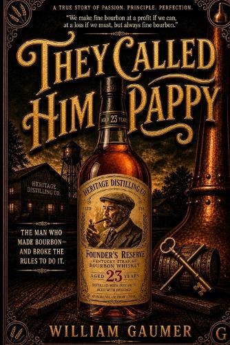 They called him Pappy: The Life and Legacy of Julian ""Pappy"" Van Winkle