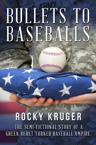 From Bullets to Baseballs: The Semi-Fictional Story of a Green Beret Turned Baseball Umpire