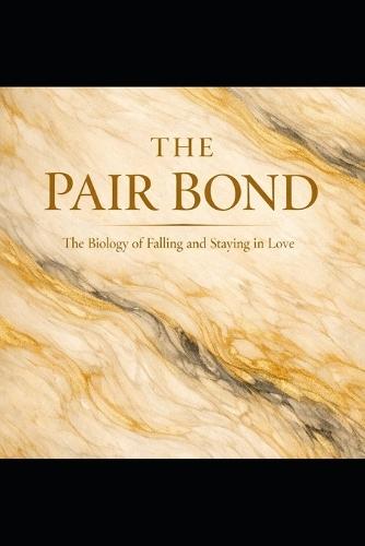 The Pair Bond: The Biology of Falling and Staying in Love