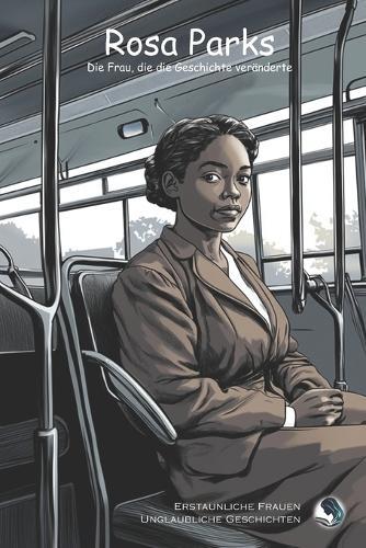 Rosa Parks: Die Frau, die die Geschichte veränderte