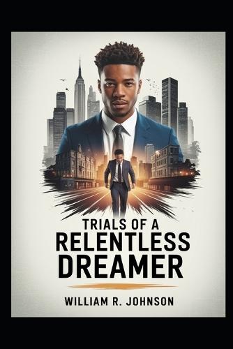 Trials of a Relentless Dreamer