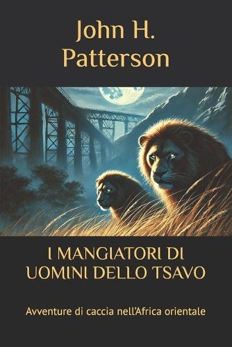 I Mangiatori Di Uomini Dello Tsavo: Avventure di caccia nell'Africa orientale
