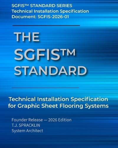 The SGFIS(TM) Standard: Technical Installation Specification for Graphic Sheet Flooring Systems