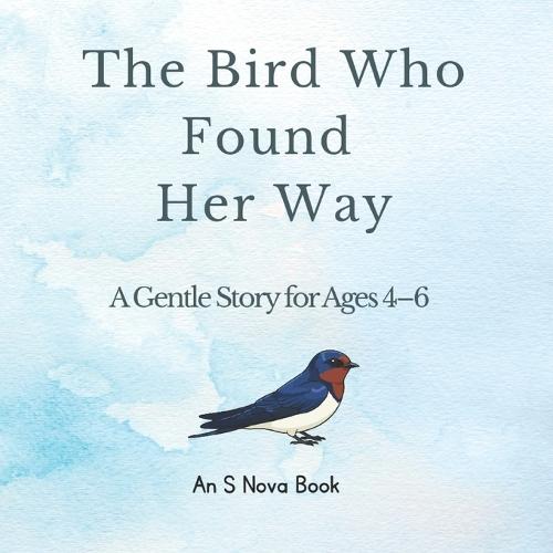 The Bird Who Found Her Way: A Sweet Adventure Story for Children Ages 4-6