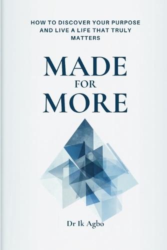 Made for More: How to Discover Your Purpose and Live a Life That Truly Matters