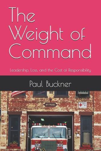 The Weight of Command: Leadership, Loss, and the Cost of Responsibility