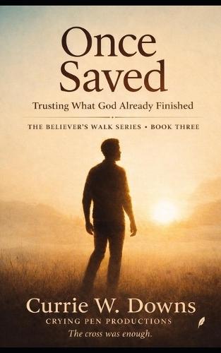 Once Saved: Trusting What God Already Finished