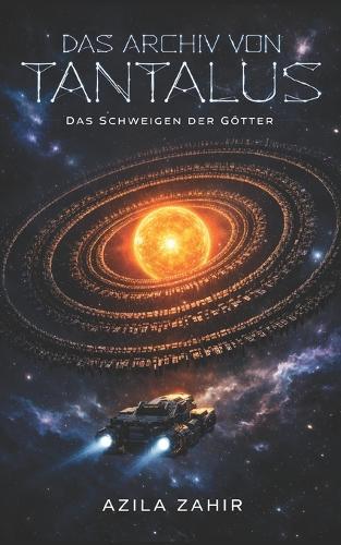 Das Archiv von Tantalus: Das Schweigen der Götter: Hard Science Fiction Roman