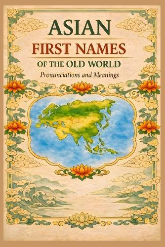 Asian First Names of the Old World: Pronunciations & Meanings