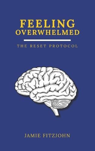 Feeling Overwhelmed: The Reset Protocol