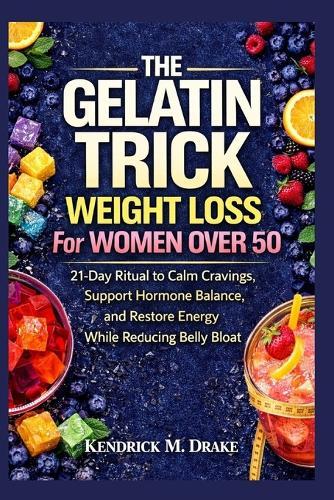 The Gelatin Trick Weight Loss for women over 50: 21-Day Ritual to calm cravings, support hormone balance and restore energy while reducing belly bloat