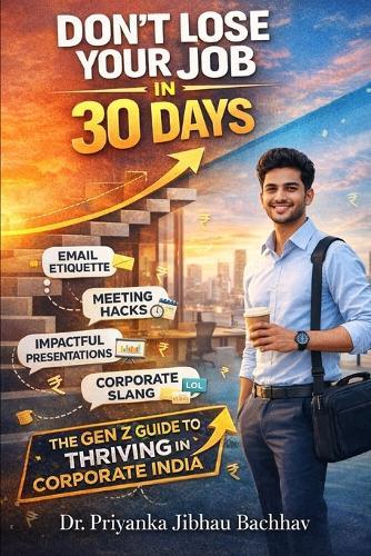 Don't Lose Your Job in 30 Days: The Gen Z Guide to Thriving in Corporate India