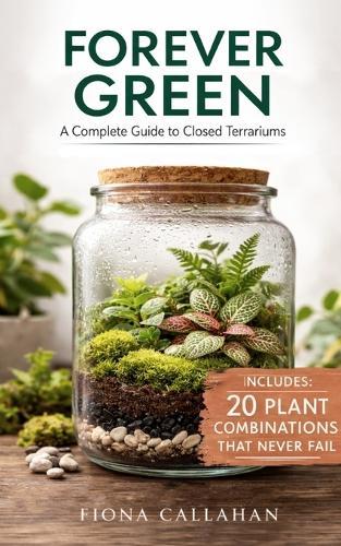 Forever Green: A Complete Guide to Closed Terrariums