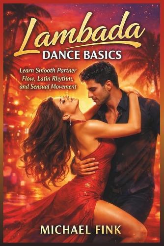 Lambada Dance Basics: Learn Smooth Partner Flow, Latin Rhythm, and Sensual Movement