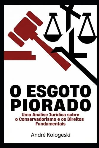 O Esgoto Piorado: Ideologia, Cultura e o Declínio do Pensamento Crítico no Século XXI - Uma Análise Jurídica e Social sobre o Conservadorismo Contemporâneo e o Futuro dos Direitos Fundamentais