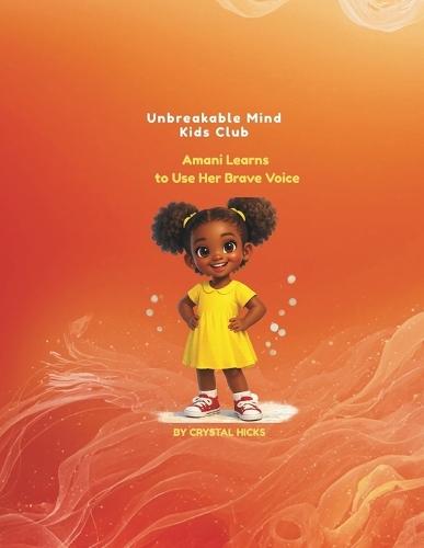 Amani Learns to Use Her Brave Voice: Unbreakable Mind Kids Club