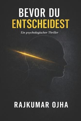 Bevor Du Entscheidest: Ein psychologischer Thriller