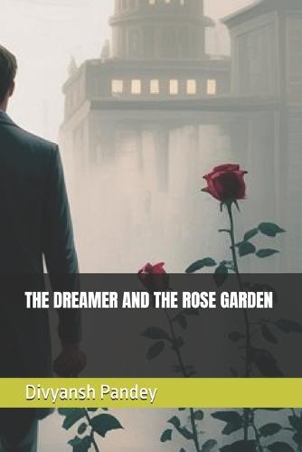 The Dreamer and the Rose Garden