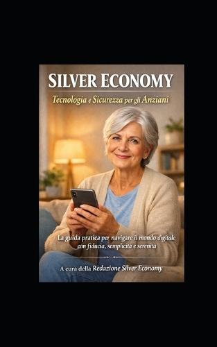 Silver Economy: Manuali Semplificati per Anziani Tecnologià & Sicurezza Online