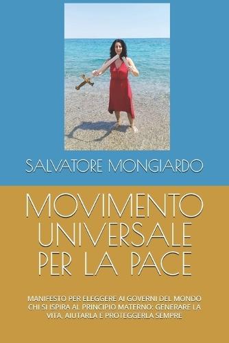 Movimento Universale Per La Pace: Manifesto Per Eleggere AI Governi del Mondo CHI Si Ispira Al Principio Materno: Generare La Vita, Aiutarla E Proteggerla Sempre