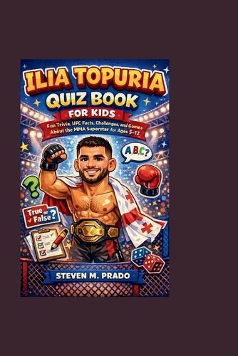 Ilia Topuria Quiz Book for Kids: Fun Trivia, UFC Facts, Challenges, and Games About the MMA Superstar for Ages 5-12