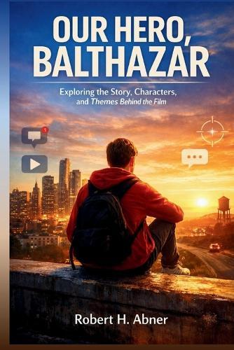 Our Hero, Balthazar: Exploring the Story, Characters, and Themes Behind the Film