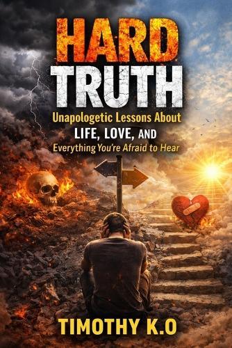 Hard Truth: Unapologetic Lessons About Life, Love, And Everything You're Afraid To Hear